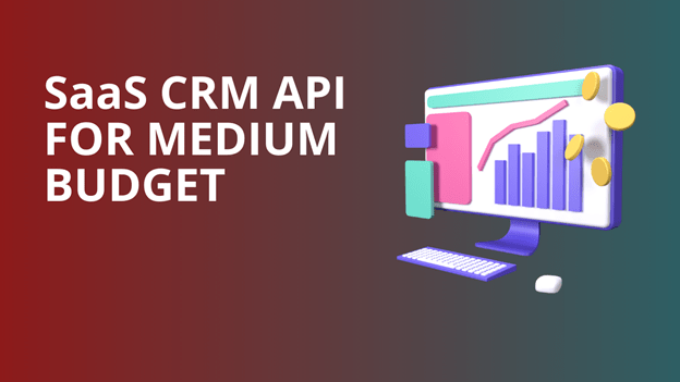 Best SaaS CRM API for Medium Budget